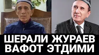 ШЕРАЛИ ЖУРАЕВ 74 ЁШИДА ВАФОТ ЭТДИ....ДЕГАН ХАБАРГА УГЛИ