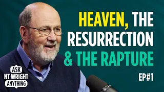 What do we mean by heaven, the Resurrection of Jesus and the rapture? Ask NT Wright Anything
