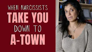 When narcissists take you down to A-Town