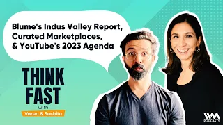 Think Fast Ep. 61: Blume's Indus Valley Report, Curated Marketplaces, & YouTube's 2023 Agenda