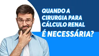 Pedra nos rins | Quando a cirurgia para cálculo renal é necessária?