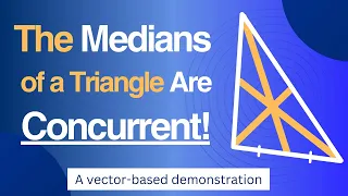 The Medians of a Triangle Are Concurrent, A Vector-Based Proof - As Straightforward as It Gets!