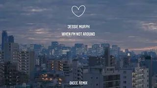 Jessie Murph - When I'm Not Around (Male Version) 'Dicee Remix'