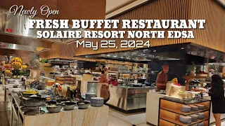 FRESH BUFFET RESTAURANT in NEWLY OPEN SOLAIRE RESORT NORTH EDSA QUEZON CITY | MAY 25, 2024