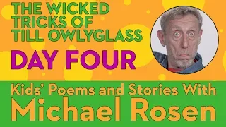 Michael Rosen - Wicked Tricks of Till Owlyglass DAY 4