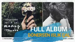 (Full Albüm) Dönersen Islık Çal | Manuş Baba