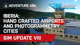 [MSFS 2020] SIM UPDATE 8 - IBERIA - HANDCRAFTED AIRPORTS & NEW PHOTOGRAMMETRY CITIES