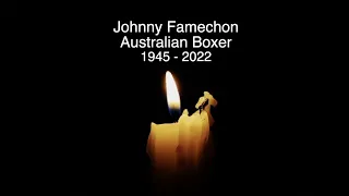 JOHNNY FAMECHON AM - RIP - TRIBUTE TO THE AUSTRALIAN BOXER WHO HAS DIED AGED 77