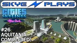 Cities Skylines After Dark ►Aquitania #26 Series Finale!◀ Gameplay/Let's Play