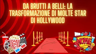 Da Brutti a Belli: La Trasformazione di Molte Star di Hollywood