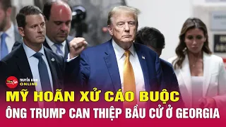 Vì sao tòa hoãn xử cáo buộc ông Trump can thiệp bầu cử ở Georgia? Cập nhật tin thế giới 6/6