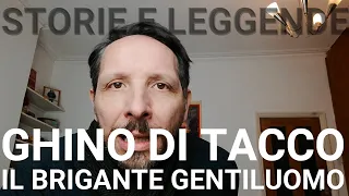 GHINO DI TACCO. STORIA DI UN BRIGANTE ITALIANO GENTILUOMO.