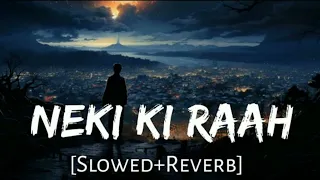 Neki ki  raah : LOFI (Slowed + Reverb) : Arijit sing