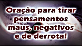 ((🔴)) ORAÇÃO FORTE E PODEROSA PARA TIRAR TODOS OS PENSAMENTOS MAUS, NEGATIVOS E DE DERROTA.