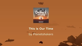 This is Our Time - Planetshakers lyric video