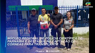 Núcleo Regional de Polícia Científica de Parnaíba é destaque na captação de córneas para transplante