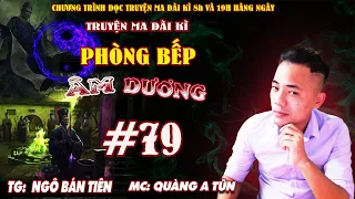 Tập 79 : Kẻ thù đến cửa | Phòng bếp âm dương | Truyện ma dài kì Quàng A Tũn