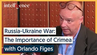 Russia-Ukraine War: The Importance of Crimea - Orlando Figes | Intelligence Squared