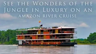 See the Wonders of the Jungle in Luxury on an Amazon River Cruise