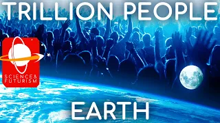 Can we have a Trillion People on Earth?