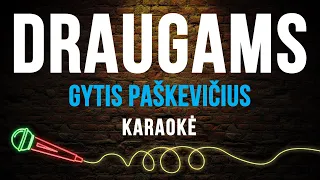 Gytis Paškevičius - Draugams (Karaoke)