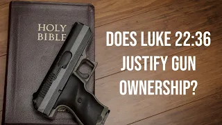 Does Luke 22:36 Justify Gun Ownership?