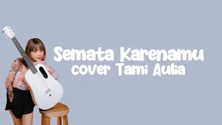 Semata Karenamu - Mario G Klau (Cover Tami Aulia) | Lirik Lagu