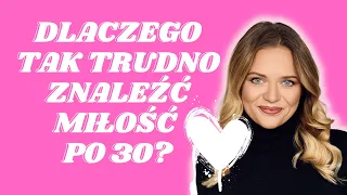 Dlaczego tak trudno znaleźć miłość po 30?