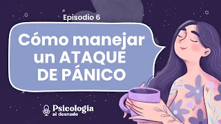 Ataques de pánico: ¿cómo manejarlos? | Psicología al Desnudo | T. 2 Ep. 6