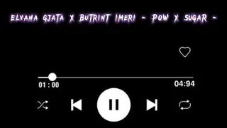 Elvana Gjata X Butrint Imeri - POW X SUGAR- (SPED UP)