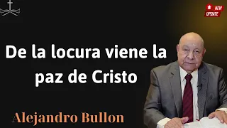 De la locura viene la paz de Cristo - Conferencia de Alejandro Bullon
