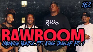 Raw Room - Ep 162 - Hawaiian Runtz (ft King Dunlap) PART I