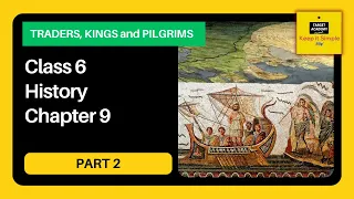 NCERT Class 6 History | Chapter 9 : Traders, Kings, and Pilgrims - Part 2
