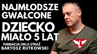 NAJMŁODSZE GWAŁCONE DZIECKO MIAŁO 5 LAT - BARTOSZ RUTKOWSKI ORLA STRAŻ