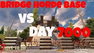 7 Days To Die l Bridge Horde Base 2.0 VS Day 7000 Horde l Alpha 19
