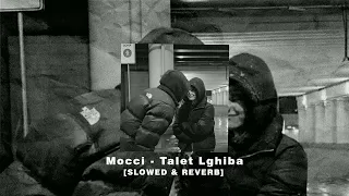 Mocci - Talet Lghiba [ SLOWED & REVERB ] | 2023