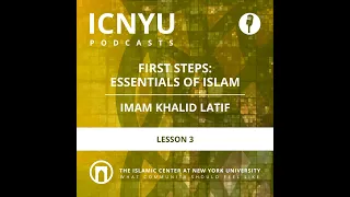 First Steps: Essentials of Islam | Imam Khalid Latif | Lesson 3 | 2.8.2023