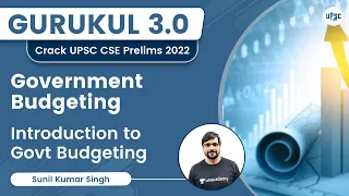 Government Budgeting | Introduction to Govt Budgeting | Sunil Kumar Singh | UPSC 101