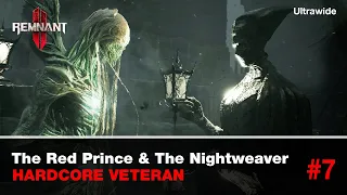 Remnant 2 - The Red Prince And The Nightweaver | Hardcore Veteran Part 7