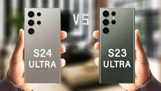 Samsung Galaxy S24 Ultra Vs Samsung Galaxy S23 Ultra Full Review