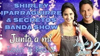 Junto a mi - león y bella (letra) Shirley Iparraguirre &  Secretos Banda show / luz de luna 2