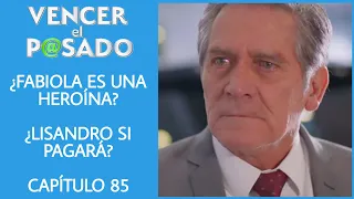 CAPITULO 85 VENCER EL PASADO | VIERNES | ¿LISANDRO SI PAGARÁ?  ¿FABIOLA SE LLEVÓ LA NOVELA?