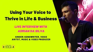 Using Your Voice to Thrive in Life & Business with Adrian Da Silva