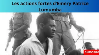 Les actions fortes de Emery Patrice Lumumba.