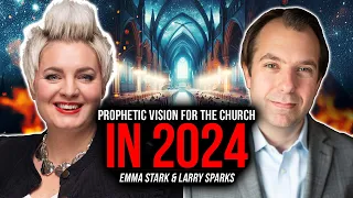 Prophetic Vision For The Church in 2024 | Larry Sparks & Emma Stark