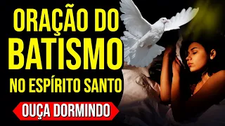 3 HORAS DE ORAÇÃO PARA O BATISMO NO ESPÍRITO SANTO DE DEUS | OUÇA ENQUANTO DORME