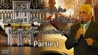 Dialogue du frère Denis « Payon » Théom avec un ami catholique - PARTIE 1