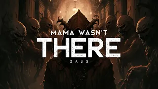 Mama Wasn't There - Zaug (LYRICS)