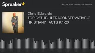 TOPIC:"THE-ULTRACONSERVATIVE-CHRISTIAN!"   ACTS 9:1-20