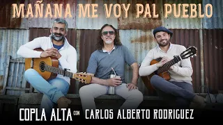 Copla Alta y Carlos Alberto Rodríguez - Mañana me voy pa'l Pueblo